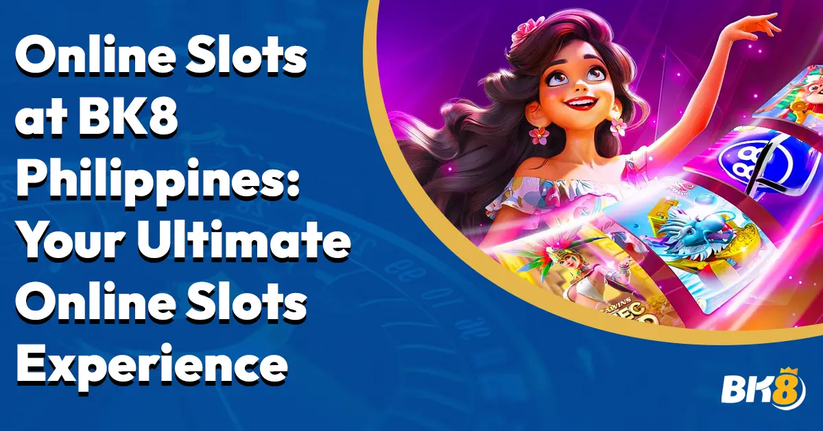 Online Slots BK8 PH Ultimate Online Slots Experience