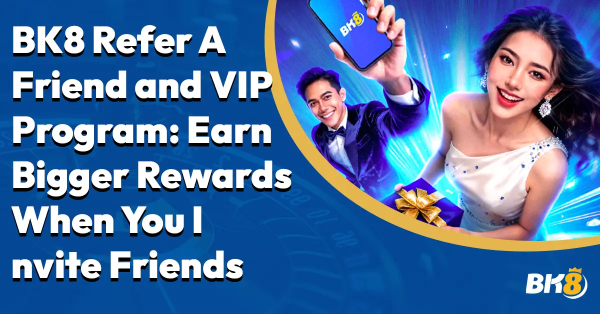BK8 Refer a Friend VIP Program