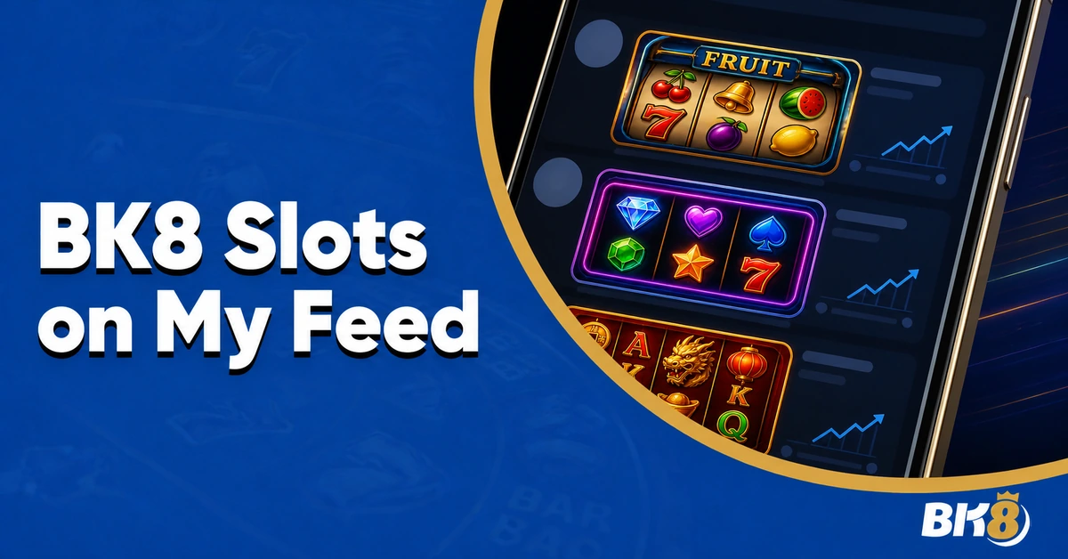 These BK8 Slot Games Keep Showing Up on My Feed