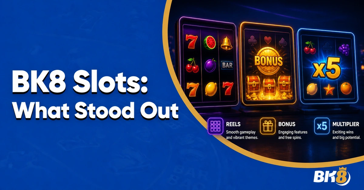 I Tried the Most Talked-About Slots on BK8 — Here’s What Stood Out